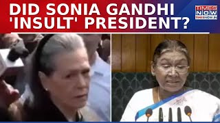 'Poor Lady! She Must Be Tired By the End' Jibe: Did Sonia Gandhi 'Insult' President Draupadi Murmu?