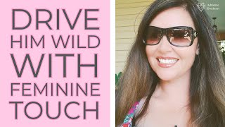 Saucy & Sexy! Drive Him Wild with these Feminine Energy Tips - Adrienne Everheart