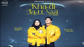 Khadi Jatt Naal Song - Prince Narula|Kiran Bajwa|Rony Ajnali|Gill Machhrai|Prince Narula New Song