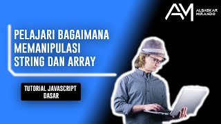 Tutorial Javascript Dasar : Mengenal Method Untuk Memanipulasi String Dan Array