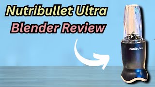 Nutribullet Ultra Review: Is This “Deluxe Personal Blender” Worth the Hype?