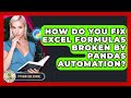 How Do You Fix Excel Formulas Broken By Pandas Automation? - Python Code School