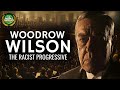 Woodrow Wilson - The Racist Progressive President Documentary