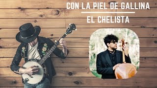 El Chelista - CON LA PIEL DE GALLINA - DéjateTV