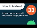 Now in Android: 33 - Motion Layout, AndroidX, Hilt, WorkManager, and more!