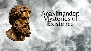 Anaximander: Mysteries of Existence (Philosophy)