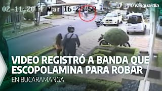 Video registró a banda que usa escopolamina para robar en Bucaramanga | Vanguardia