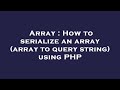 Array : How to serialize an array (array to query string) using PHP