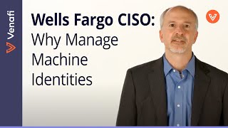 Wells Fargo CISO: Why Machine Identity Management Is So Vital