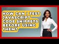 How Can I Test JavaScript Code Snippets Before Using Them? | JavaScript Toolkit News