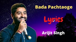 Bada Pachtaoge (Lyrics), Arijit Singh, Hindi Hit Song