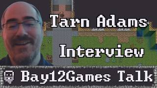 Tarn Adams Talks About Sieges, Adventures, Magic, and Beyond | Bay12games Interview.