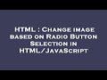 HTML : Change image based on Radio Button Selection in HTML/JavaScript