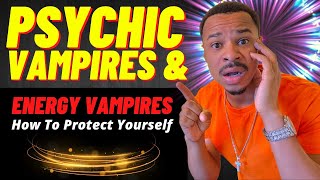 PSYCHIC VAMPIRES ( How To Protect Yourself From NARCISSISTS and ENERGY VAMPIRES )