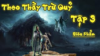 TRUYỆN MA THẦY PHÁP : THEO THẦY TRỪ QUỶ - TẬP 3 | TRUYỆN MA ĐÌNH SOẠN MỚI NHẤT