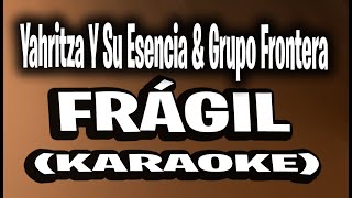 Yahritza Y Su Esencia & Grupo Frontera - Frágil (KARAOKE - INSTRUMENTAL)