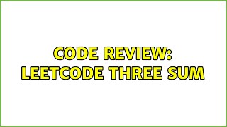 Code Review: Leetcode Three Sum (3 Solutions!!)
