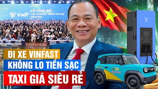 ĐI VINFAST MIỄN PHÍ ĐẾN GIỮA NĂM 2027, TỶ PHÚ VƯỢNG TÀI TRỢ 900 TỶ CHO KHCN VIỆT, VF3 TAXI SIÊU RẺ