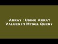Array : Using Array Values in Mysql Query