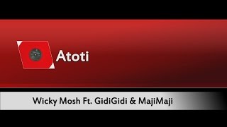 Wicky Mosh - Atoti (Ft. GidiGidi \u0026 MajiMaji)