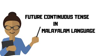 Learn Malayalam through English :FUTURE CONTINUOUS TENSE IN MALAYALAM