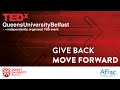 TEDxQueensUniversityBelfast Give Back | Move Forward