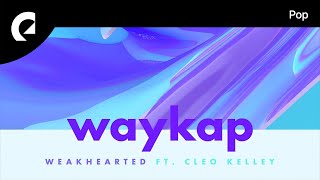 waykap feat. Cleo Kelley - Weakhearted