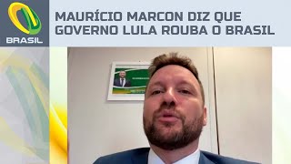 Governo Lula está roubando o Brasil de novo, diz deputado Maurício Marcon