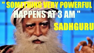 "Something Very Powerful Happens At 3AM" - SADHGURU SHARES YOGIC SECRETS
