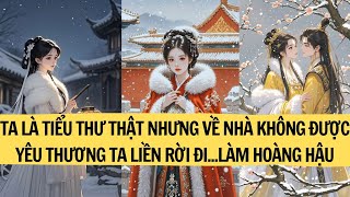 |REVIEW TRUYỆN|TA LÀ TIỂU THƯ THẬT NHƯNG VỀ NHÀ KHÔNG ĐƯỢC YÊU THƯƠNG TA LIỀN RỜI ĐI...LÀM HOÀNG HẬU