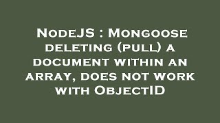 NodeJS : Mongoose deleting (pull) a document within an array, does not work with ObjectID