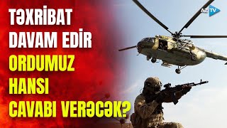 TƏCİLİ! Ermənilərin Laçın təxribatı davam edir: ordumuz düşmənə hansı cavabı verəcək?