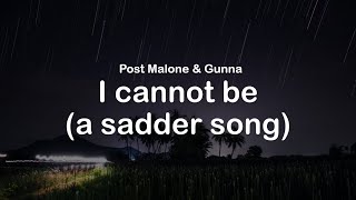 Post Malone & Gunna - I cannot be (a sadder song) (clean lyrics)
