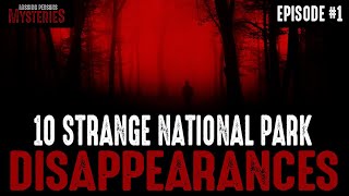 10 of the Strangest National Park Disappearances - Episode #1