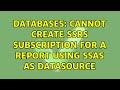 Databases: Cannot create SSRS subscription for a report using SSAS as datasource (2 Solutions!!)