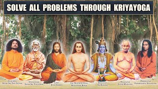 SOLVE ALL PROBLEMS through KRIYAYOGA!