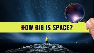 How Big is Space? Exploring the Mind-Boggling Scale of the Universe