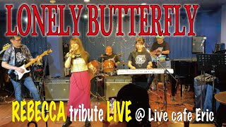 REBECCA【レベッカ】LONELY BUTTERFLY ＠Live cafe Eric