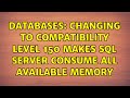 Databases: Changing to compatibility level 150 makes SQL Server consume all available memory