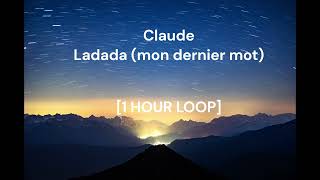 Claude - Ladada (mon dernier mot) [1 HOUR LOOP]