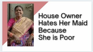 House Owner Hates Maid Because of she is poor Realises Her Mistake After wards|| Motivational vedio