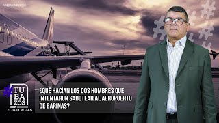 ¿Qué hacían los dos hombres que intentaron sabotear al aeropuerto de Barinas?