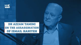 'Embarrassing for Iran': Dr Azzam Tamimi on the assassination of Hamas leader Ismail Haniyeh