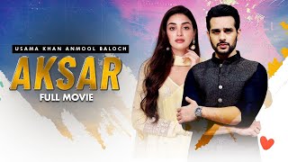 Aksar (اکثر) | Full Movie | Usama Khan, Anmol Baloch | Heartbreaking Love Story | C4B1G