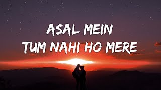 Asal Mein Tum Nahi ho Mere [Lyrics] - Darshan Raval