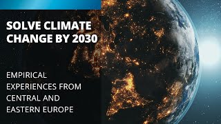 Solve Climate Change by 2030 Empirical Experiences from Central and Eastern Europe