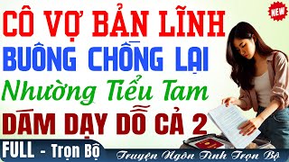 Truyện FULL Audio: CÔVỢ BẢN LĨNH BUÔNG CK BS CHO TIỂUTAM & DẠY DỖ CẢ 2 | ĐọcTruyện Trọn Bộ Ngôn Tình