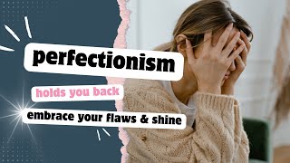 Overcoming Perfectionism | Embrace Flaws & Grow