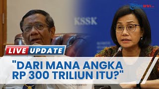 Reaksi Sri Mulyani Dapat Laporan Transaksi Mencurigakan Rp 300 Triliun, "Dari Mana Angkanya?"
