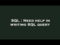 SQL : Need help in writing SQL query